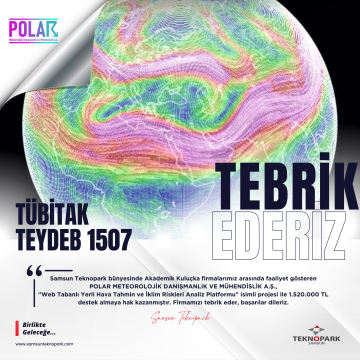 Samsun Teknopark bünyesinde Akademik Kuluçka firmalarımız arasında faaliyet gösteren Polar Meteorolojik Danışmanlık ve Mühendislik A.Ş., firmamızdan TÜBİTAK TEYDEB 1507 desteği!